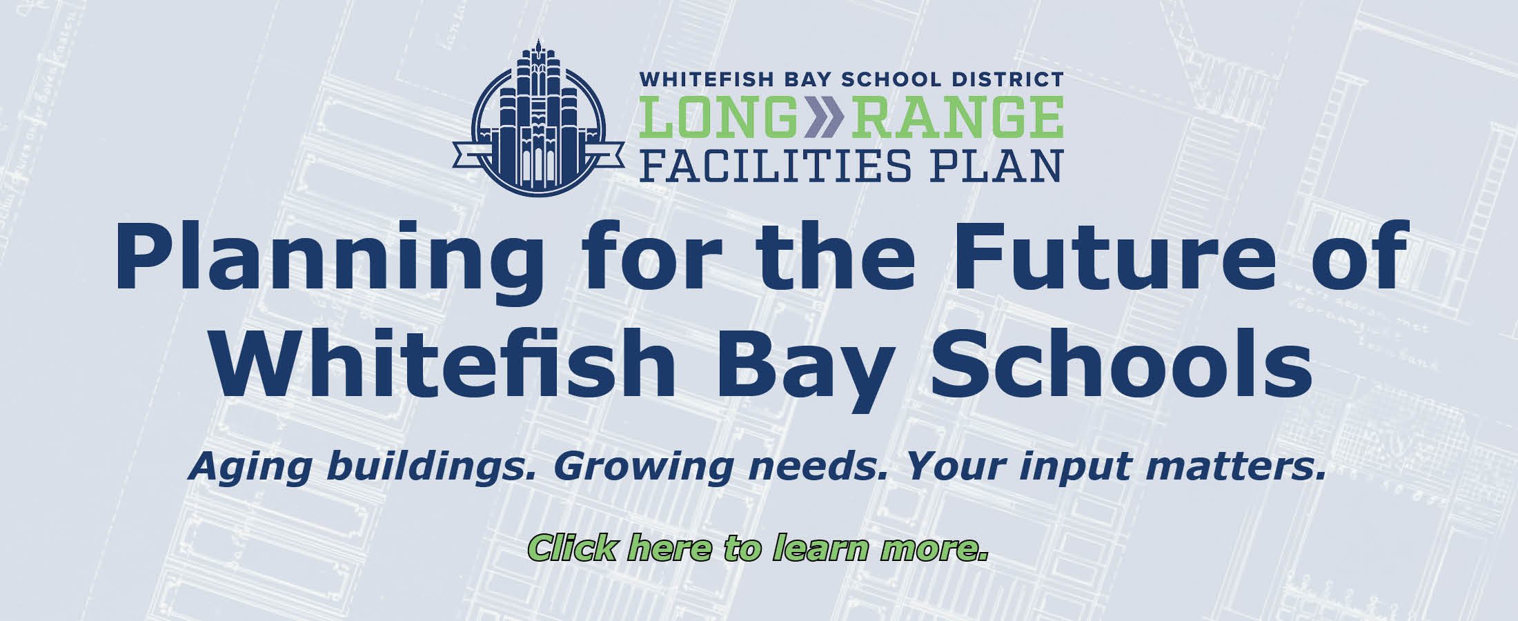 Planning for the Future of Whitefish Bay Schools. Click here to Learn More.